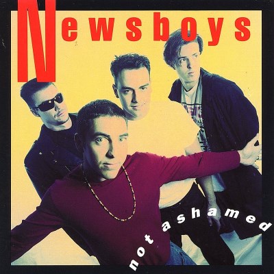 NEWSBOYS/NOT ASHAMED